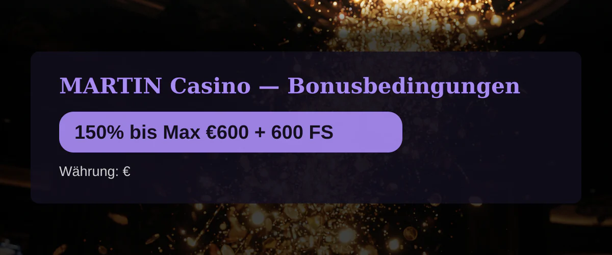 MARTIN Casino — Bonusbedingungen: 150% bis Max €600 + 600 FS