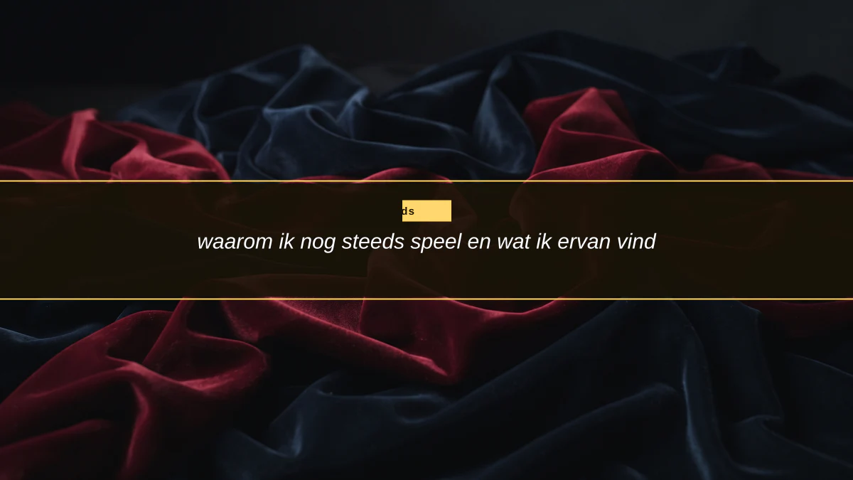 waarom ik nog steeds speel en wat ik ervan vind