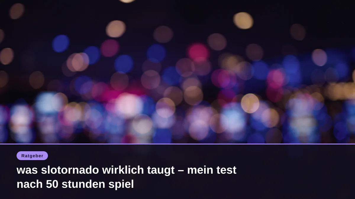 was slotornado wirklich taugt – mein test nach 50 stunden spiel
