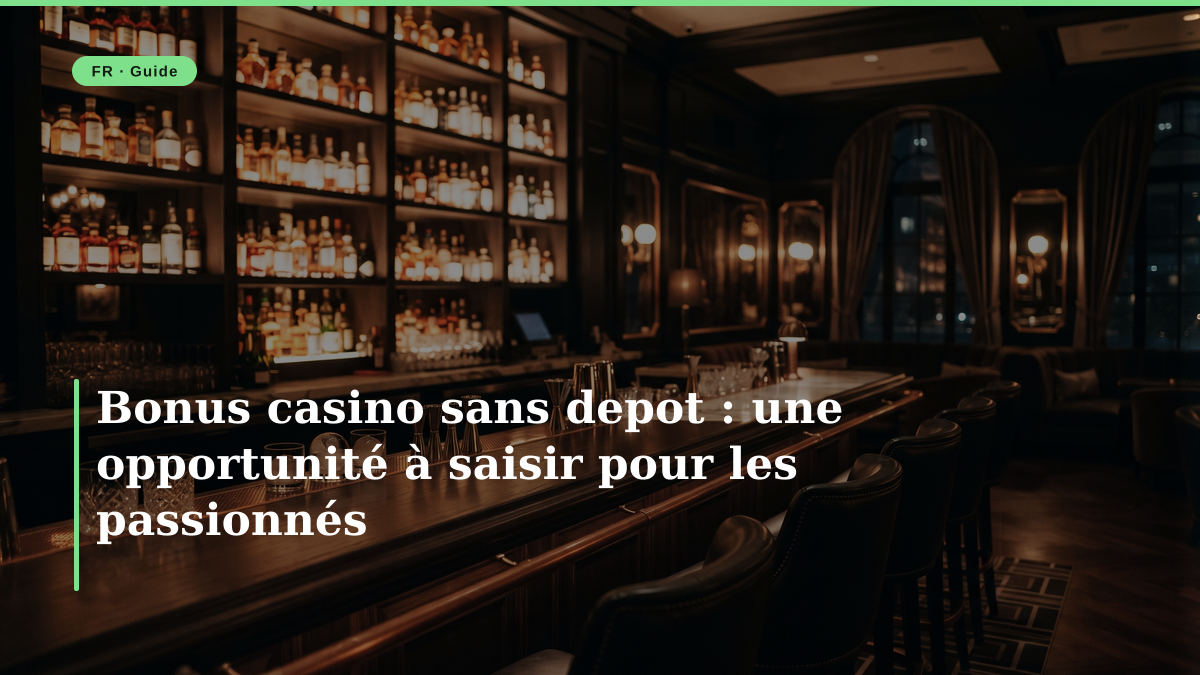 Bonus casino sans depot : une opportunité à saisir pour les passionnés