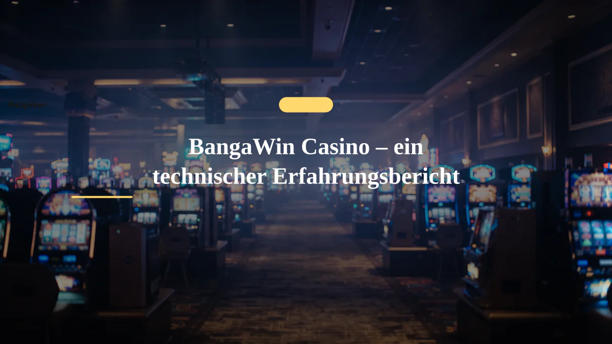 BangaWin Casino – ein technischer Erfahrungsbericht