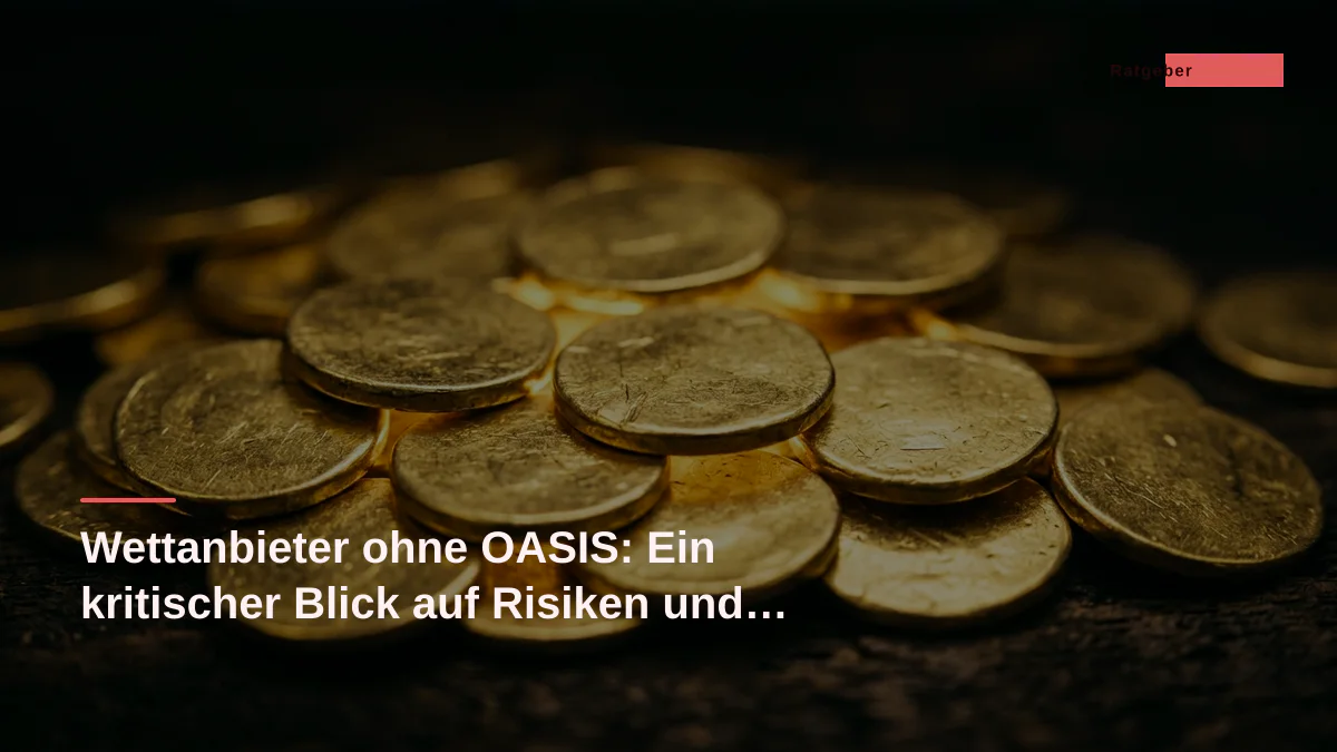 Wettanbieter ohne OASIS: Ein kritischer Blick auf Risiken und Freiheit