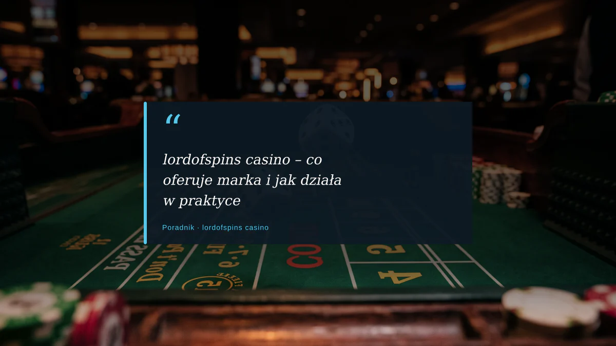 lordofspins casino – co oferuje marka i jak działa w praktyce