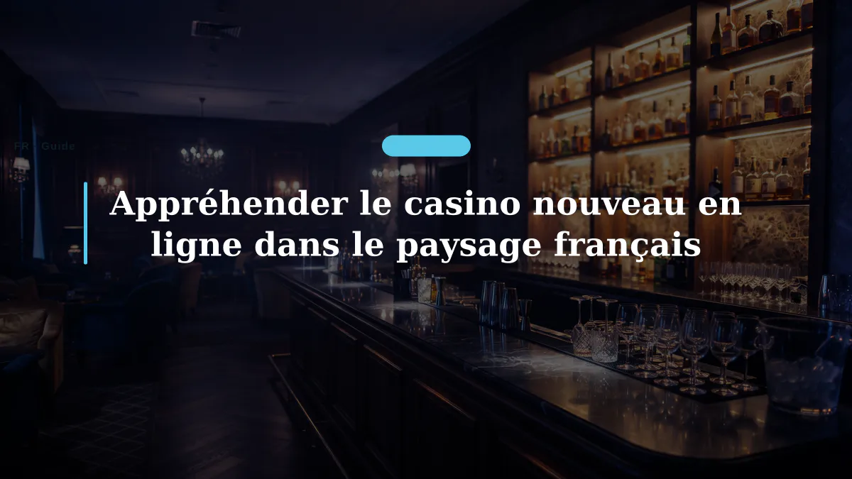Appréhender le casino nouveau en ligne dans le paysage français