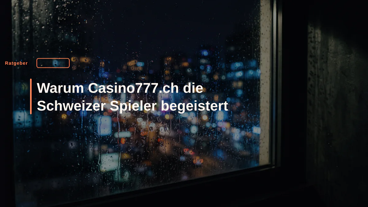 Warum Casino777.ch die Schweizer Spieler begeistert