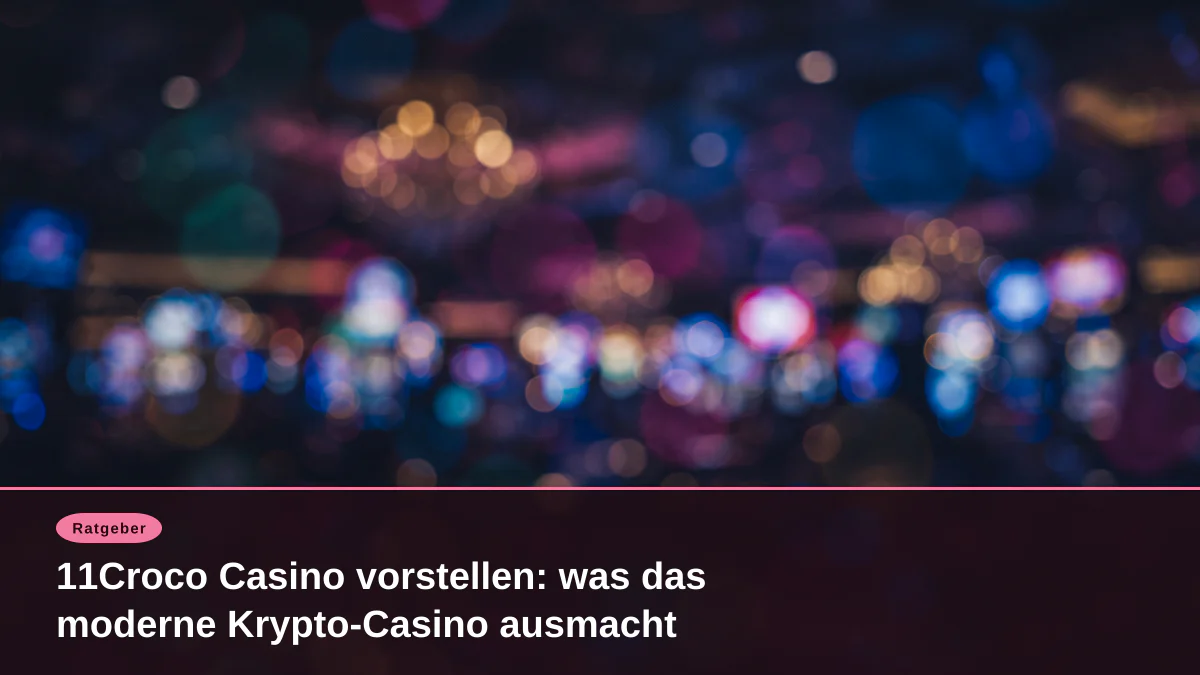 11Croco Casino vorstellen: was das moderne Krypto-Casino ausmacht