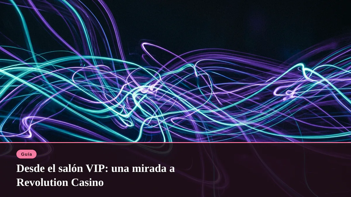 Desde el salón VIP: una mirada a Revolution Casino