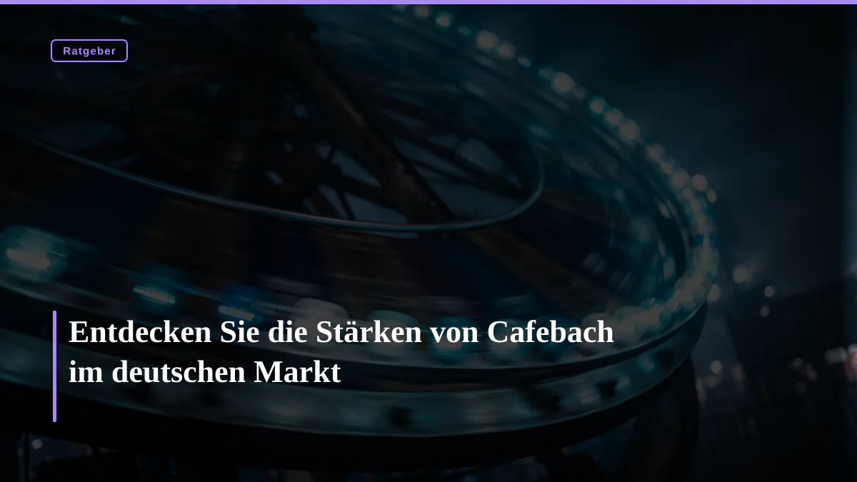 Entdecken Sie die Stärken von Cafebach im deutschen Markt