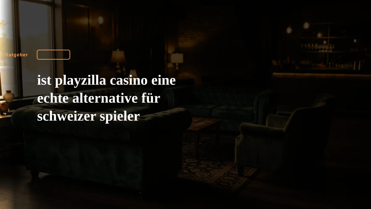 ist playzilla casino eine echte alternative für schweizer spieler