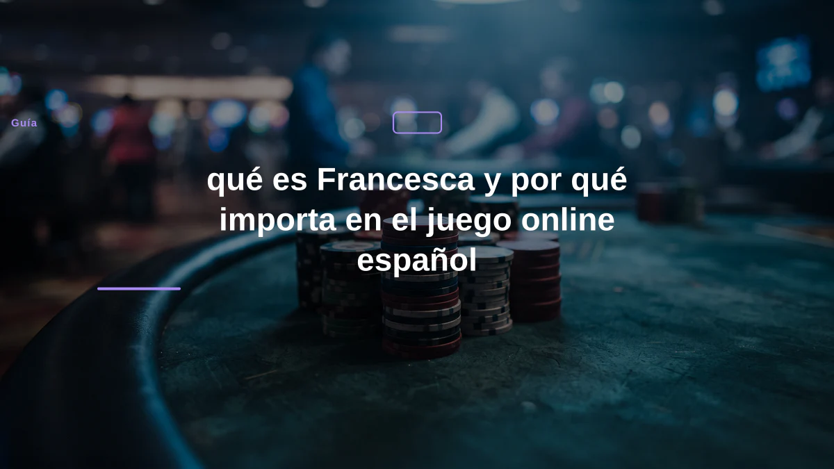 qué es Francesca y por qué importa en el juego online español