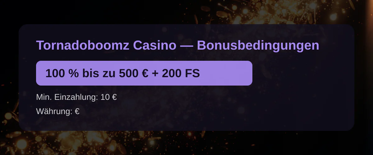 Tornadoboomz Casino &mdash; Bonusbedingungen: 100 % bis zu 500 &euro; + 200 FS
