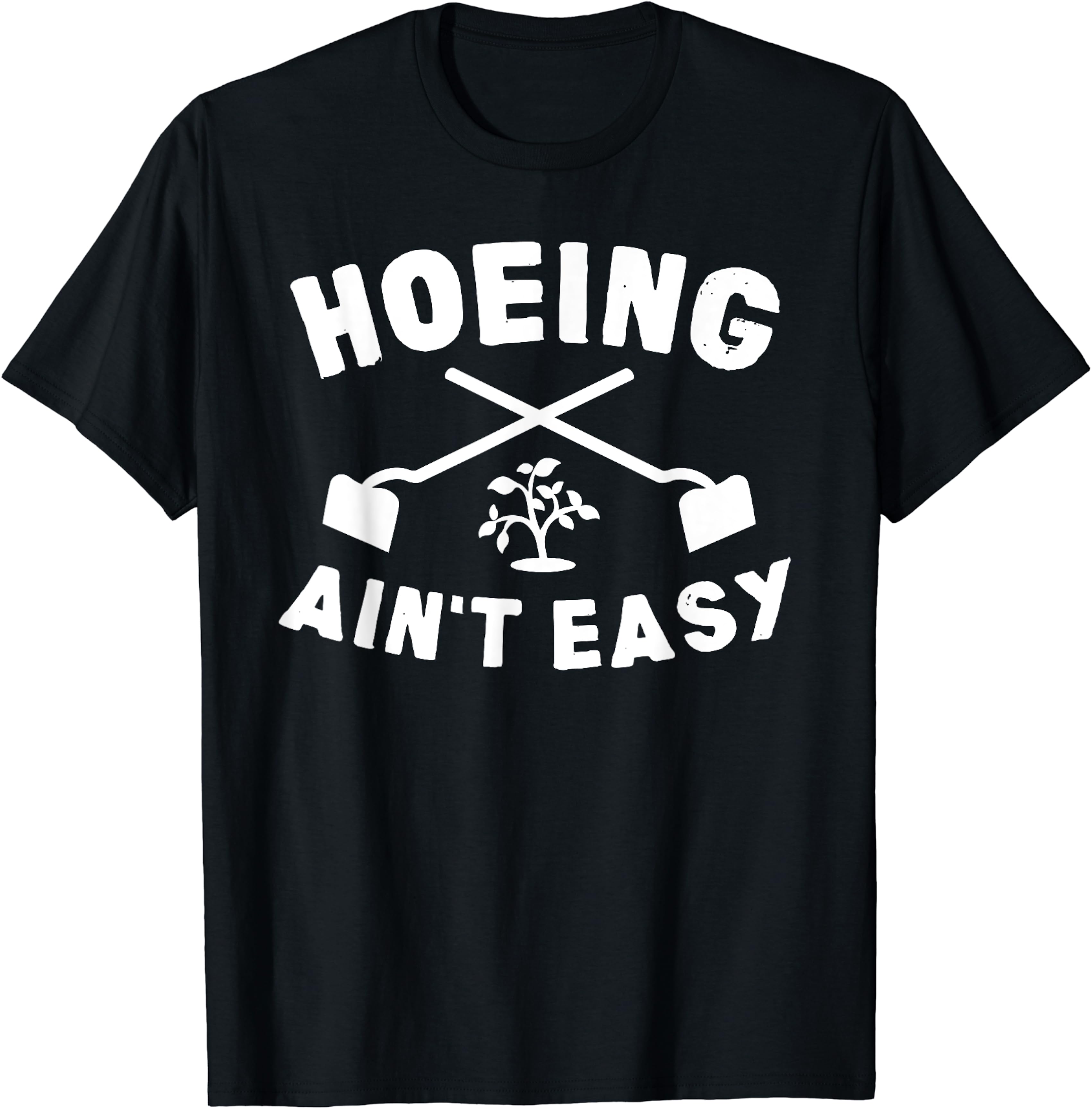Gardening Gift Hoeing Ain’t Easy Unisex T-Shirt