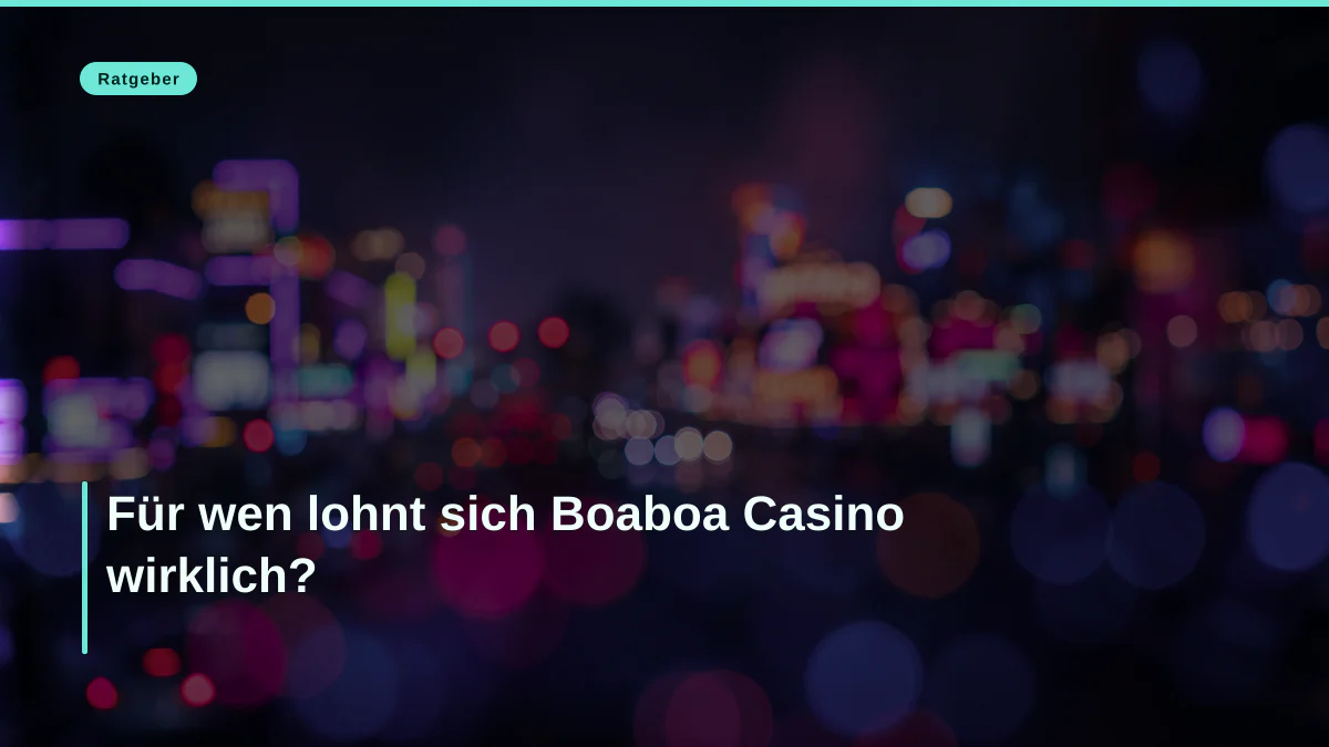 Für wen lohnt sich Boaboa Casino wirklich?