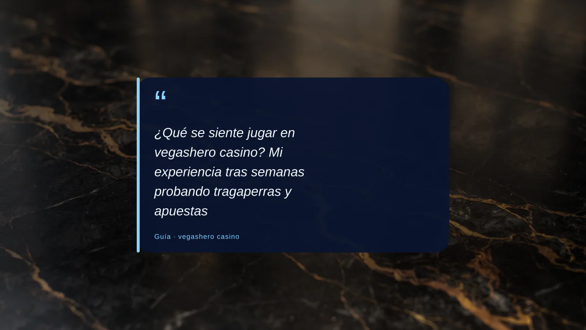 ¿Qué se siente jugar en vegashero casino? Mi experiencia tras semanas probando tragaperras y apuestas