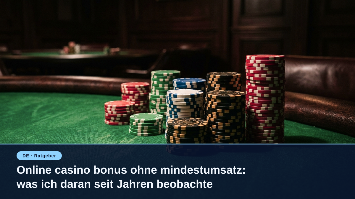 Online casino bonus ohne mindestumsatz: was ich daran seit Jahren beobachte