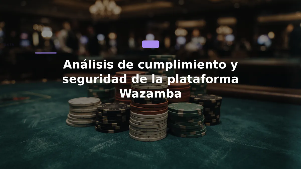 Análisis de cumplimiento y seguridad de la plataforma Wazamba