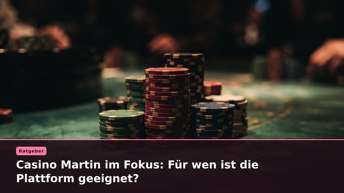 Casino Martin im Fokus: Für wen ist die Plattform geeignet?
