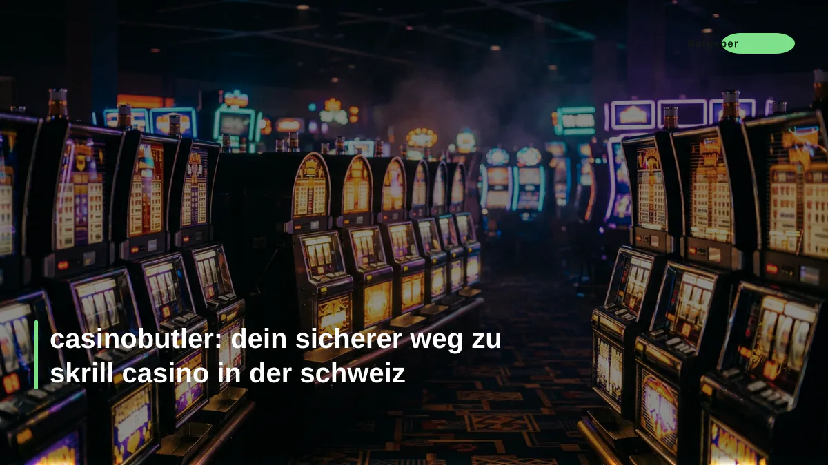 casinobutler: dein sicherer weg zu skrill casino in der schweiz