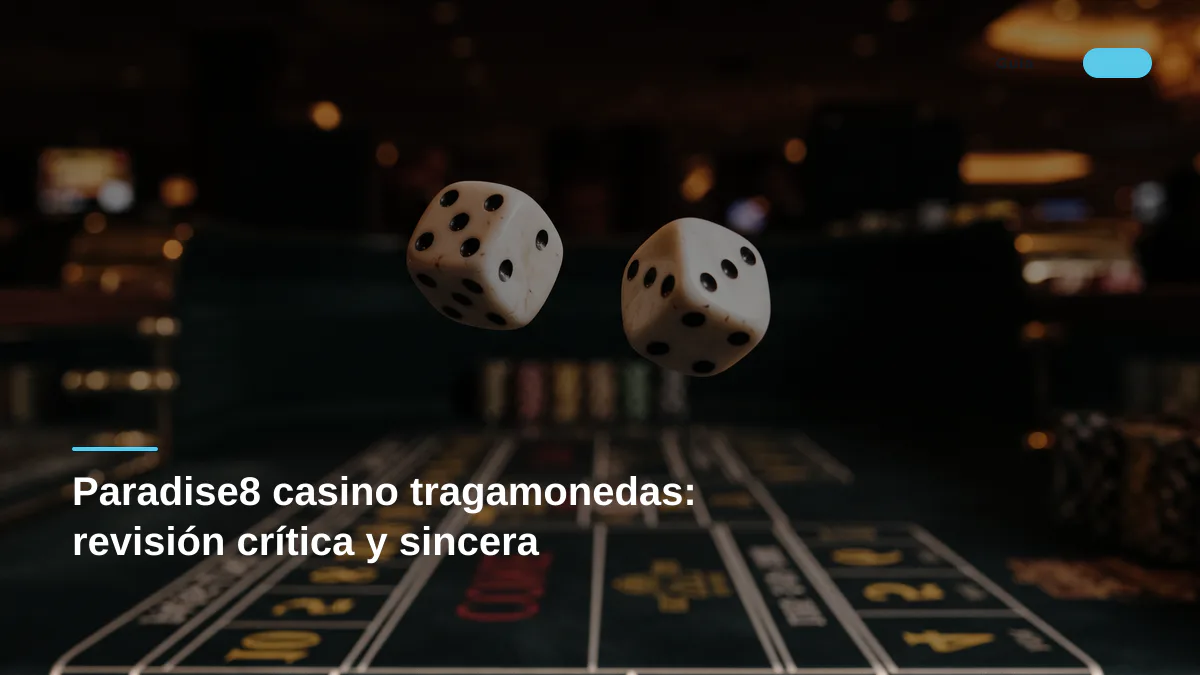 Paradise8 casino tragamonedas: revisión crítica y sincera