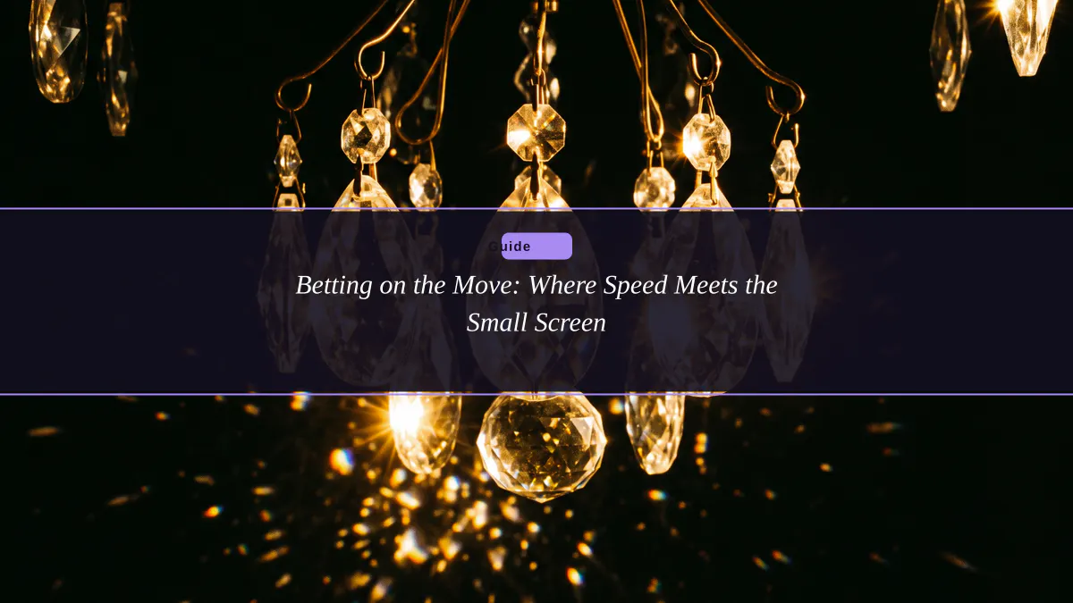 Betting on the Move: Where Speed Meets the Small Screen 1 Betting on the Move: Where Speed Meets the Small Screen