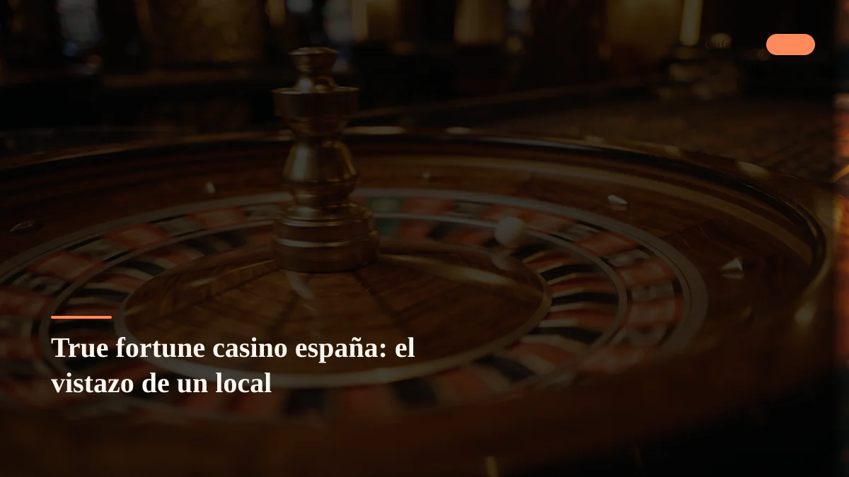 True fortune casino españa: el vistazo de un local