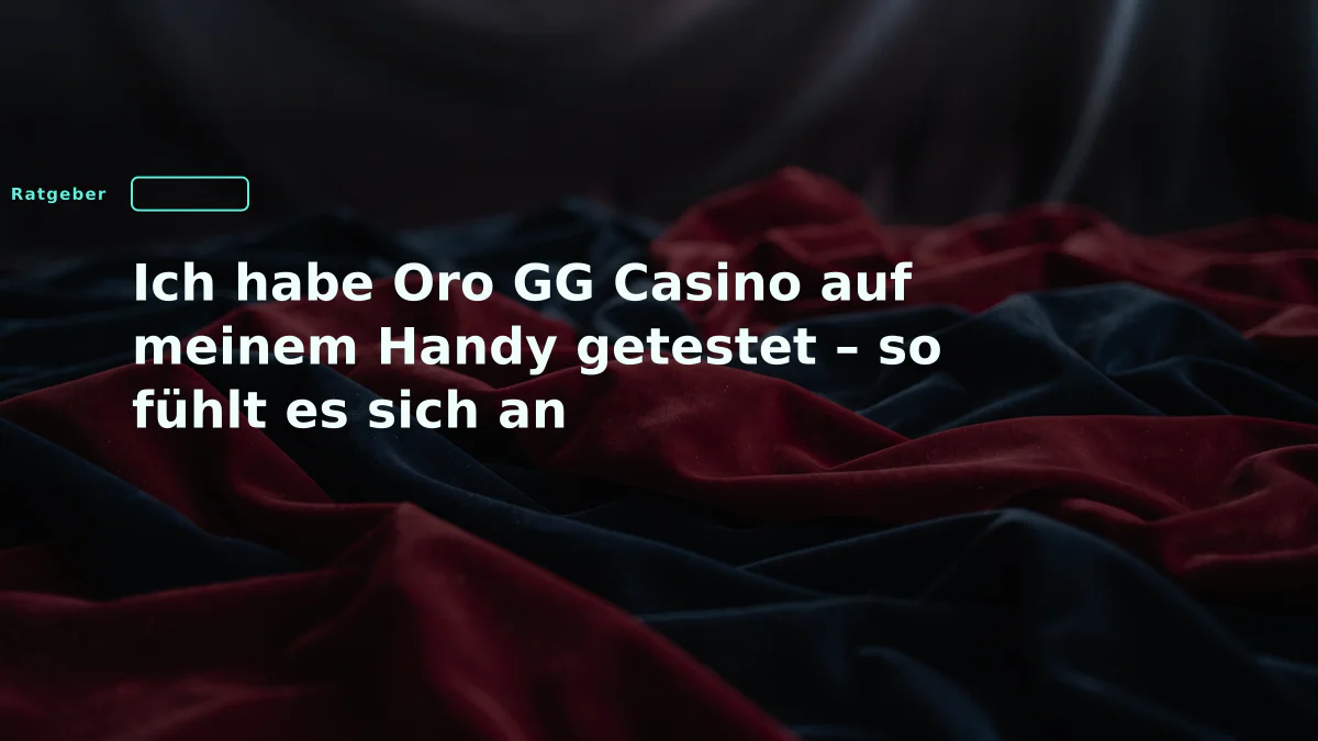 Ich habe Oro GG Casino auf meinem Handy getestet – so fühlt es sich an
