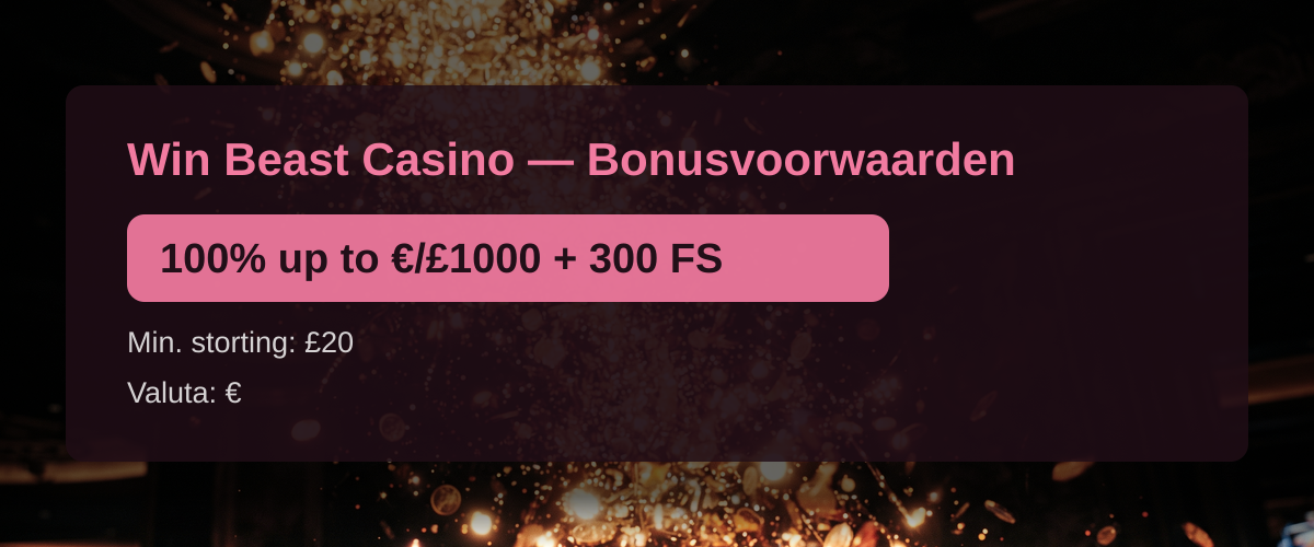 Win Beast Casino — Bonusvoorwaarden: 100% up to €/£1000 + 300 FS