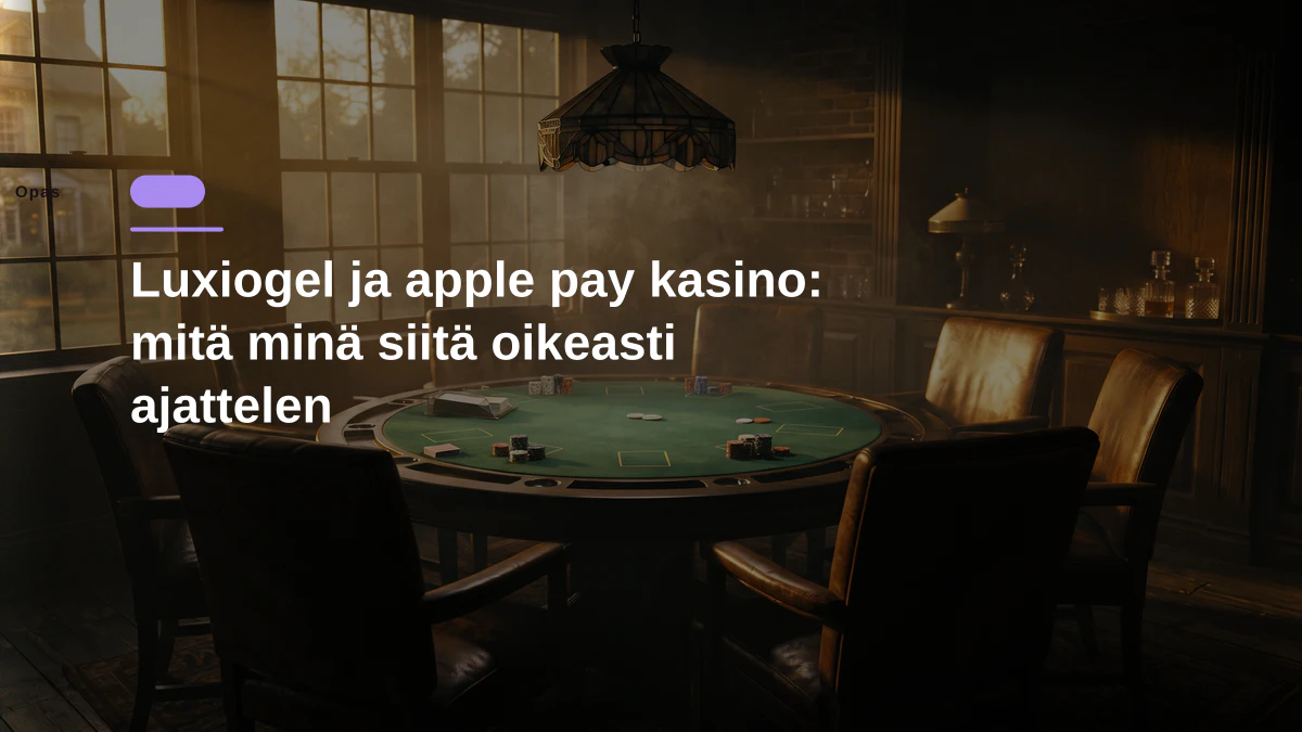 Luxiogel ja apple pay kasino: mitä minä siitä oikeasti ajattelen