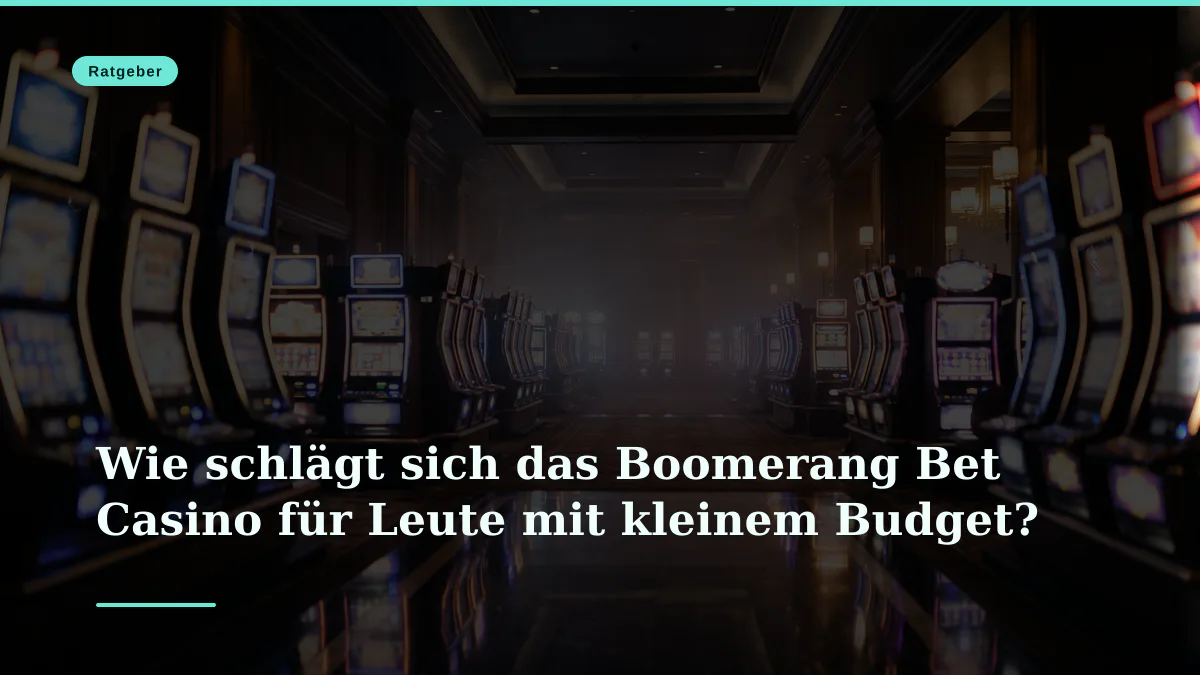 Wie schlägt sich das Boomerang Bet Casino für Leute mit kleinem Budget?
