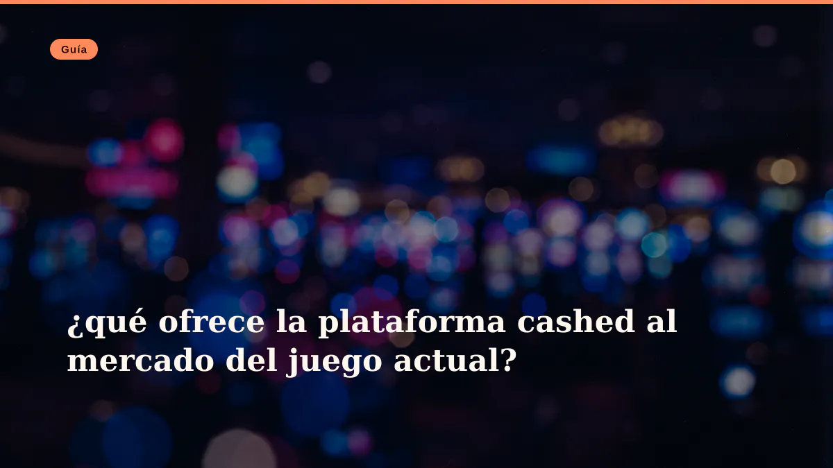 ¿qué ofrece la plataforma cashed al mercado del juego actual?