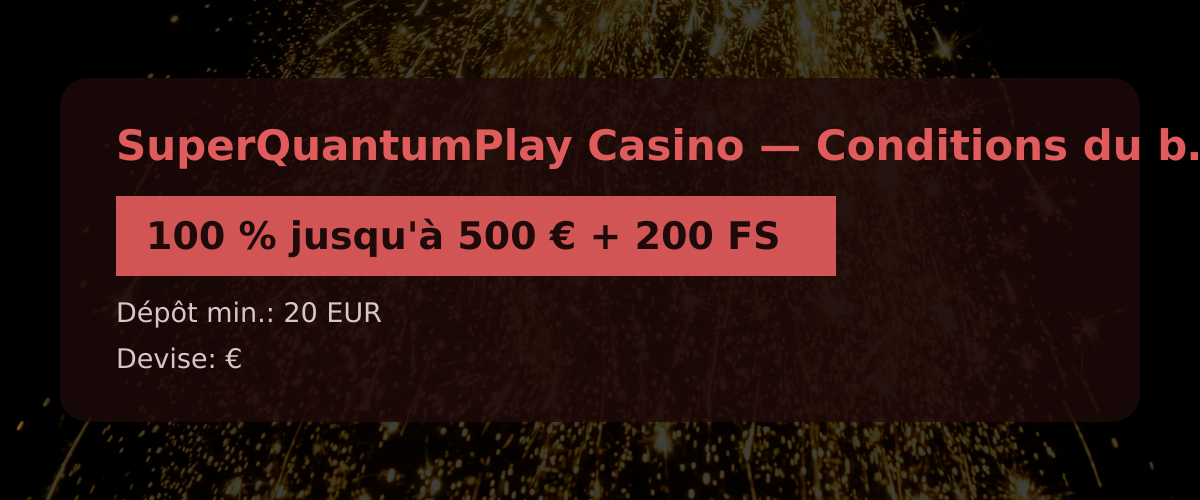 SuperQuantumPlay Casino — Conditions du bonus: 100 % jusqu'à 500 € + 200 FS