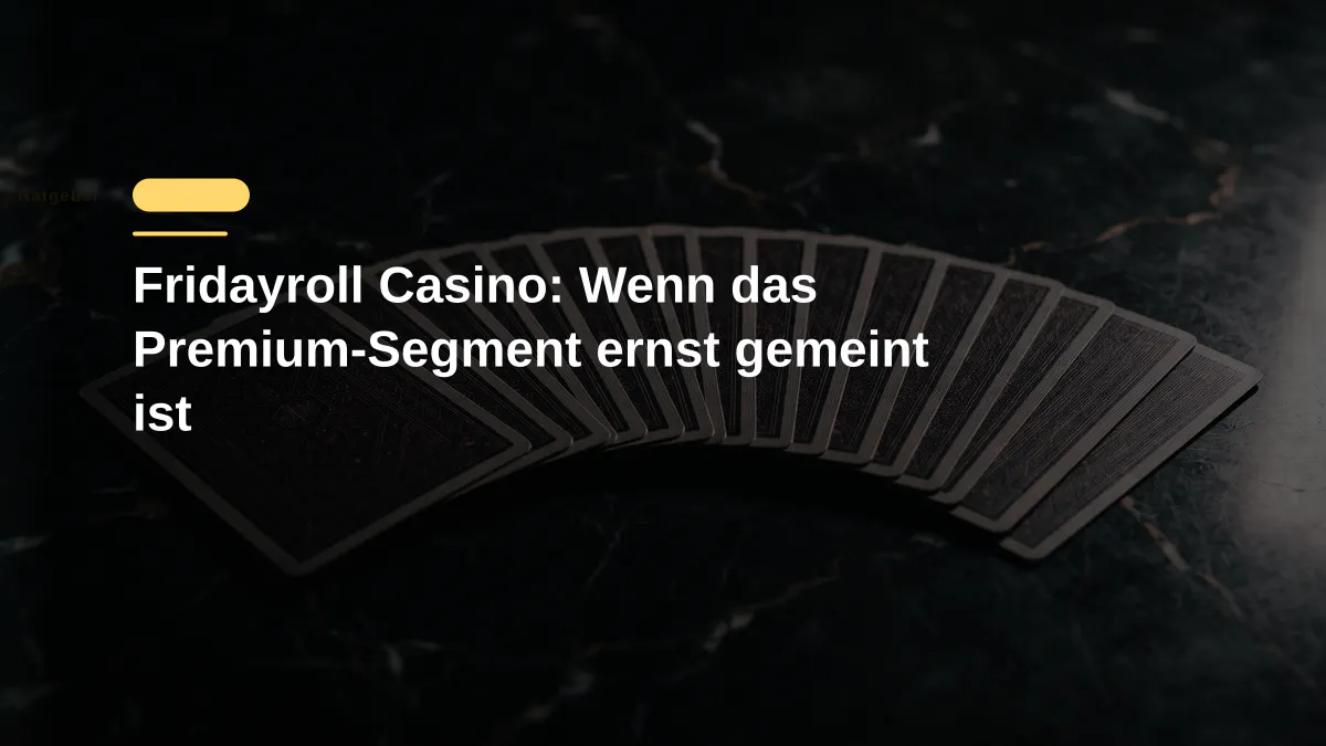 Fridayroll Casino: Wenn das Premium-Segment ernst gemeint ist
