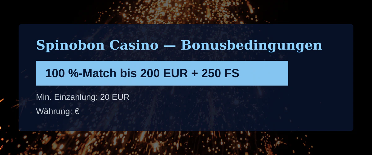 Spinobon Casino — Bonusbedingungen: 100 %-Match bis 200 EUR + 250 FS