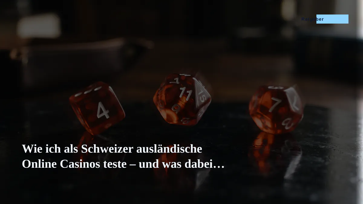 Wie ich als Schweizer ausländische Online Casinos teste – und was dabei herauskommt