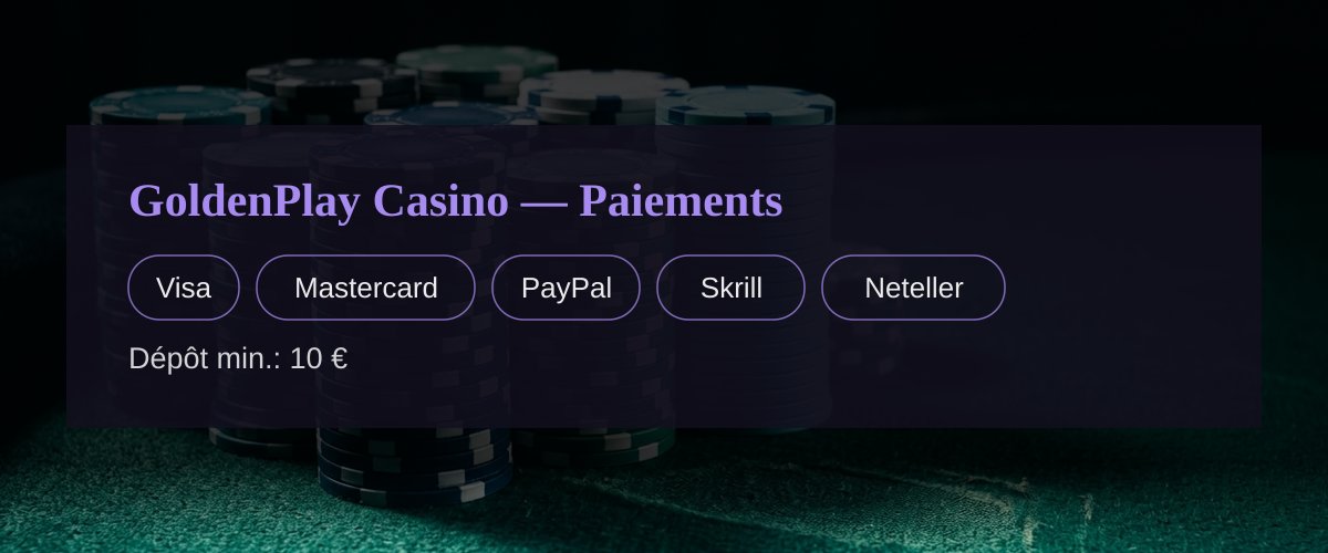 GoldenPlay Casino — Paiements: Visa, Mastercard, PayPal, Skrill, Neteller