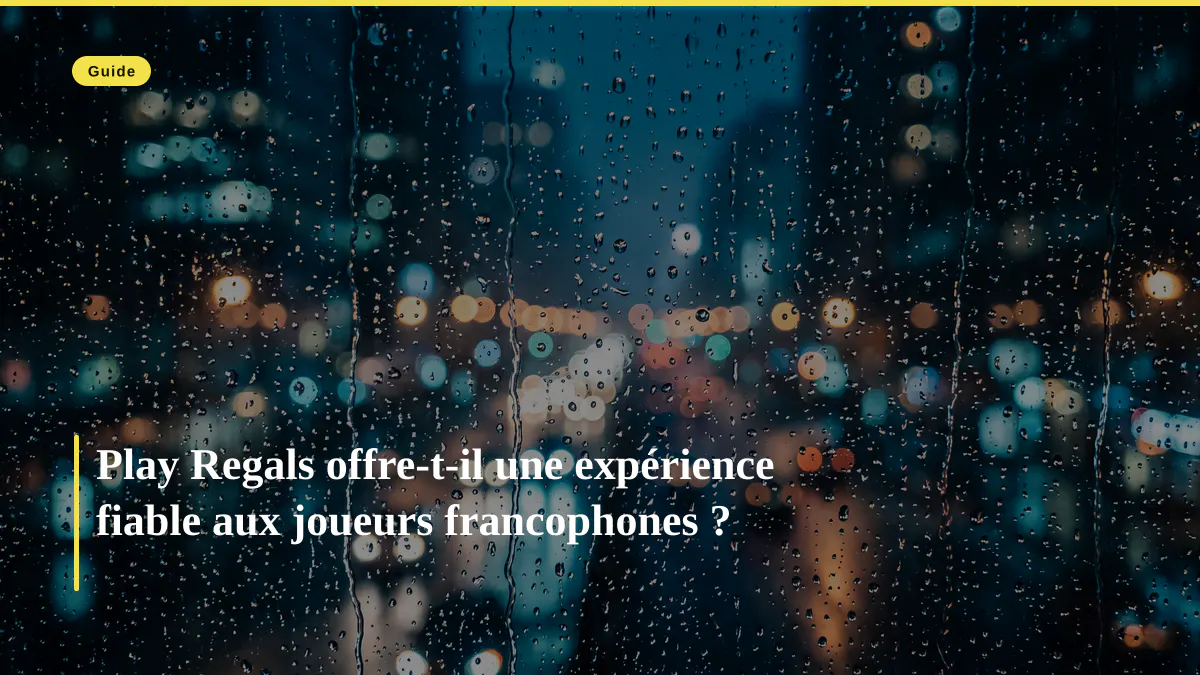 Play Regals offre-t-il une expérience fiable aux joueurs francophones ?