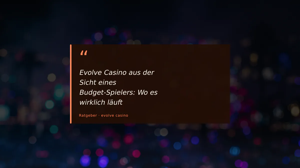 Evolve Casino aus der Sicht eines Budget-Spielers: Wo es wirklich läuft