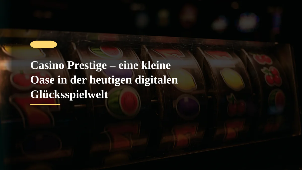 Casino Prestige – eine kleine Oase in der heutigen digitalen Glücksspielwelt