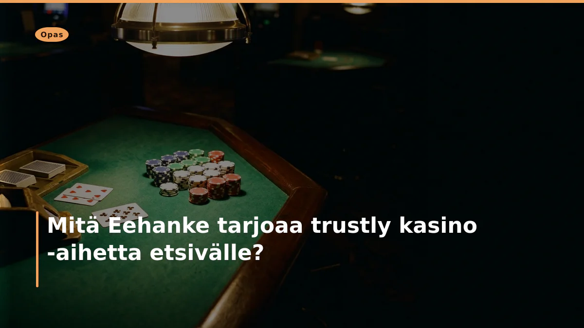 Mitä Eehanke tarjoaa trustly kasino -aihetta etsivälle?