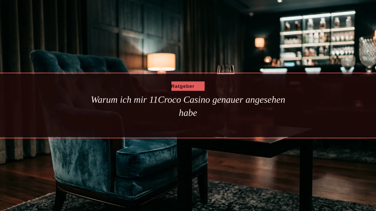 Warum ich mir 11Croco Casino genauer angesehen habe