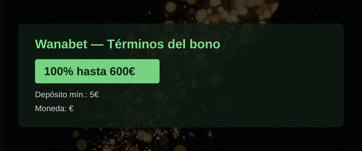 Wanabet — Términos del bono: 100% hasta 600€