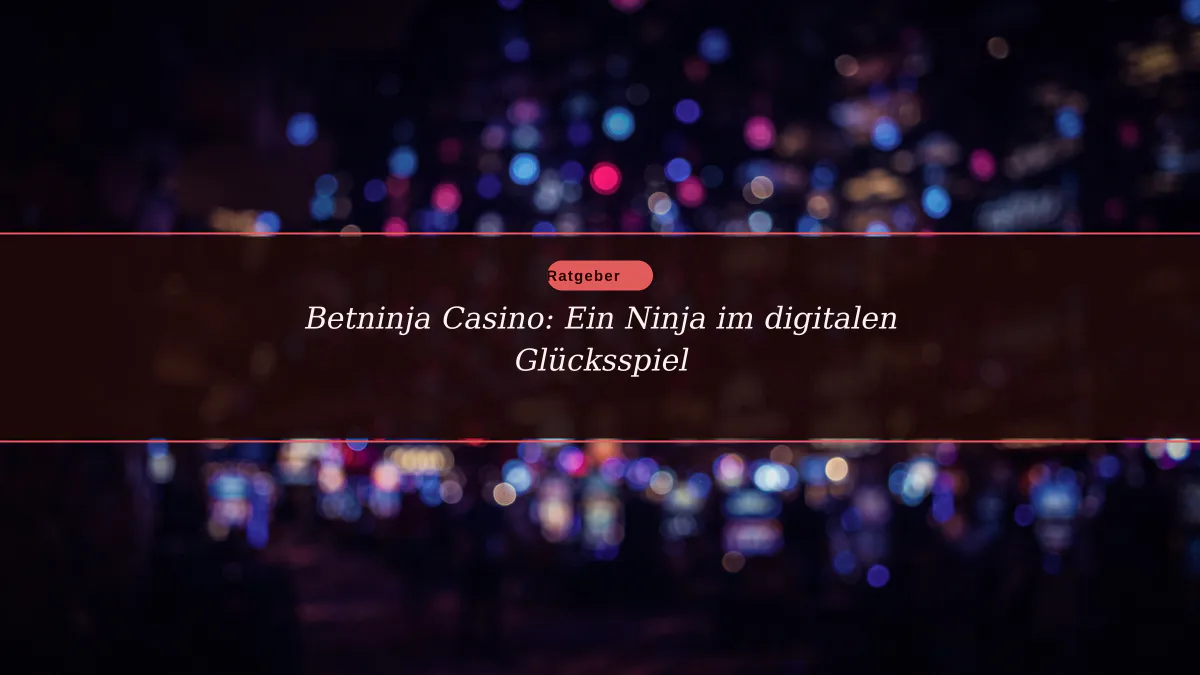 Betninja Casino: Ein Ninja im digitalen Glücksspiel