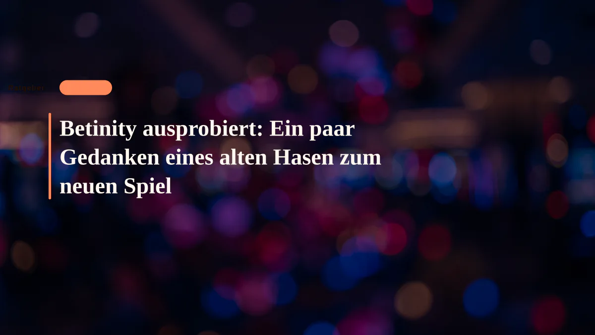 Betinity ausprobiert: Ein paar Gedanken eines alten Hasen zum neuen Spiel
