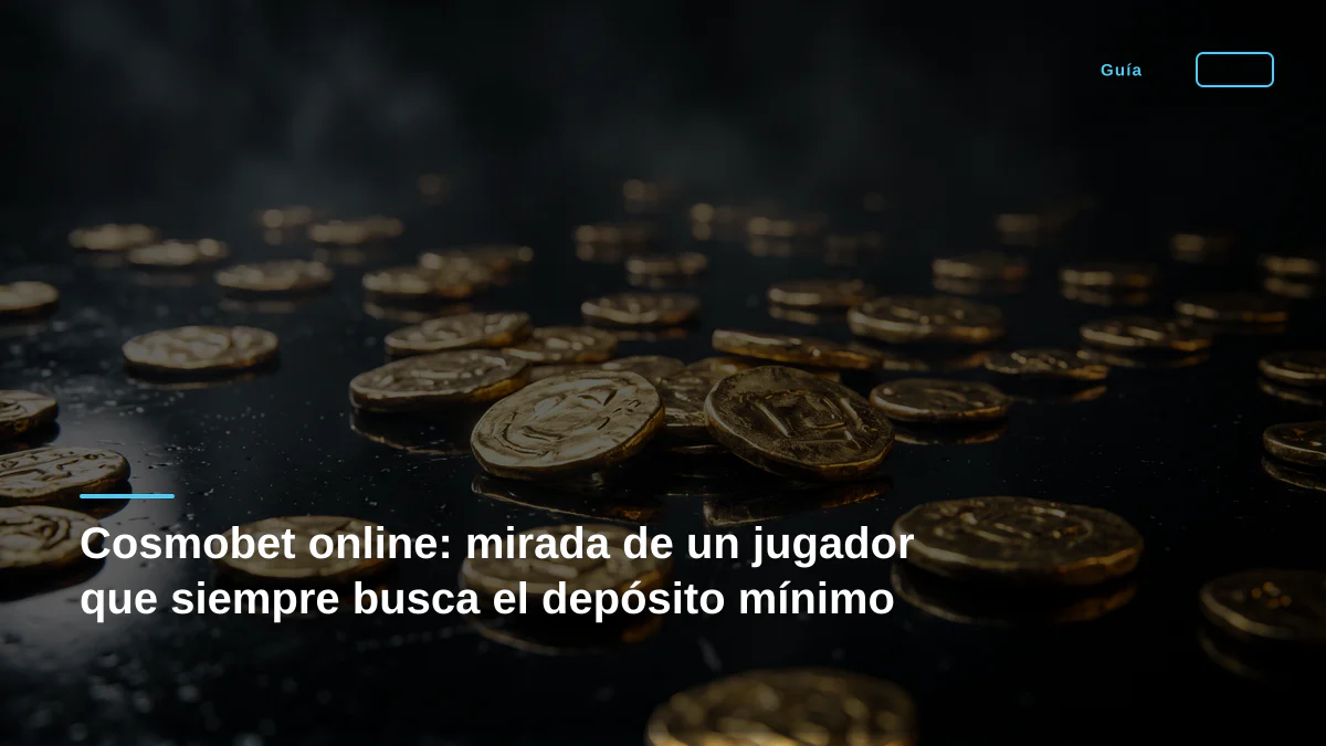 Cosmobet online: mirada de un jugador que siempre busca el depósito mínimo