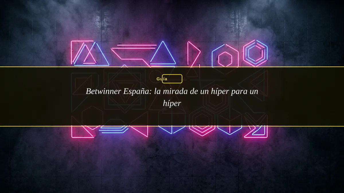 Betwinner España: la mirada de un híper para un híper