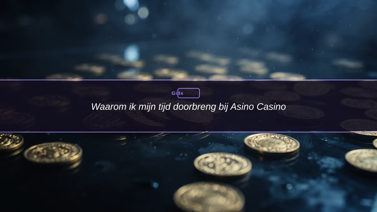 Waarom ik mijn tijd doorbreng bij Asino Casino