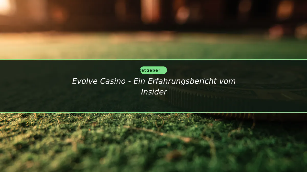 Evolve Casino - Ein Erfahrungsbericht vom Insider