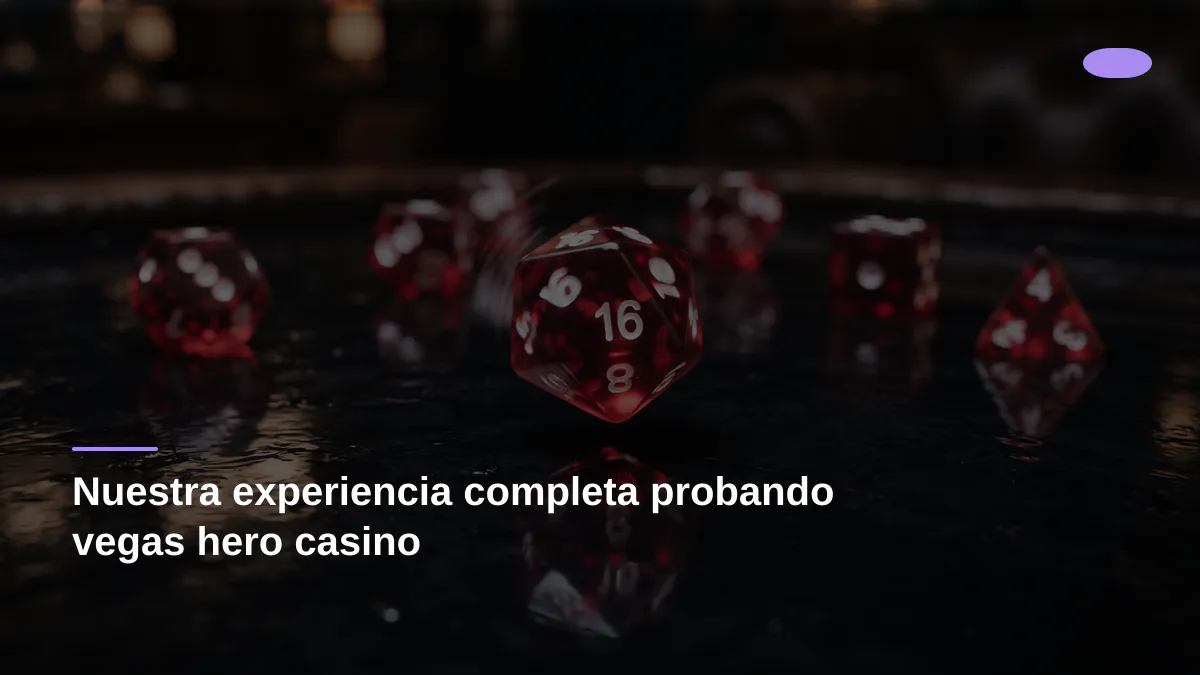 Nuestra experiencia completa probando vegas hero casino