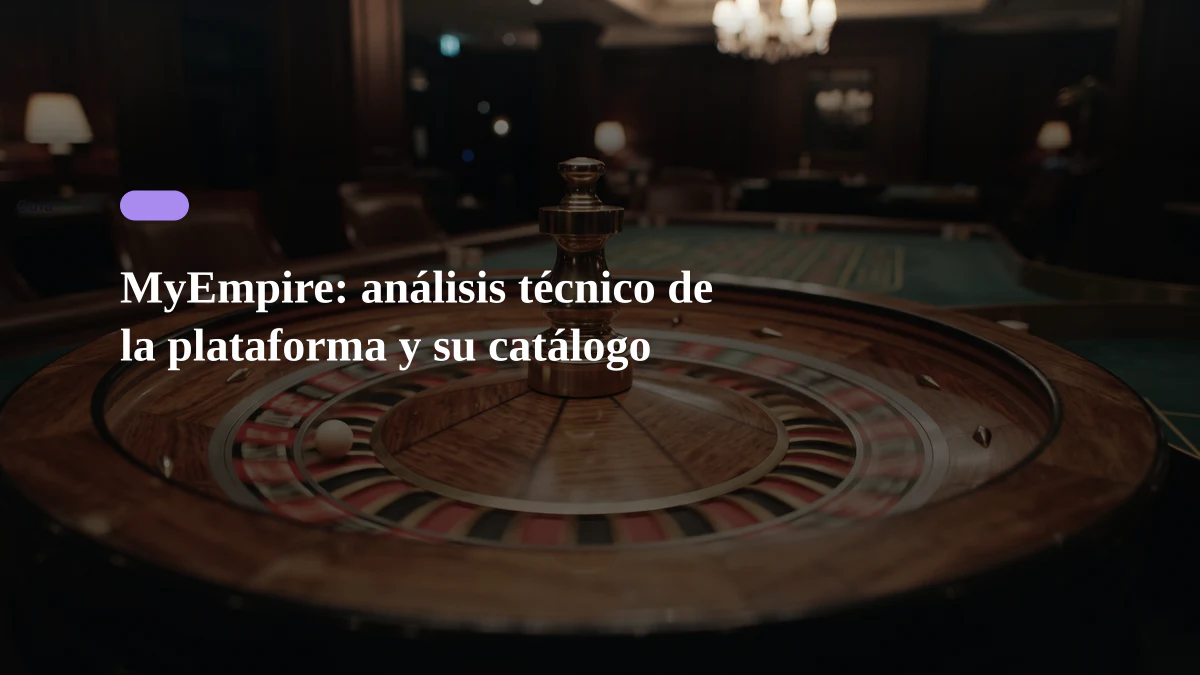MyEmpire: análisis técnico de la plataforma y su catálogo