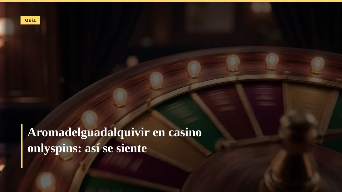 Aromadelguadalquivir en casino onlyspins: así se siente
